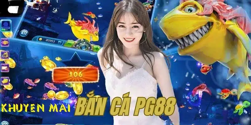 Khuyến mãi PG88 cho Bắn Cá, Nổ Hũ