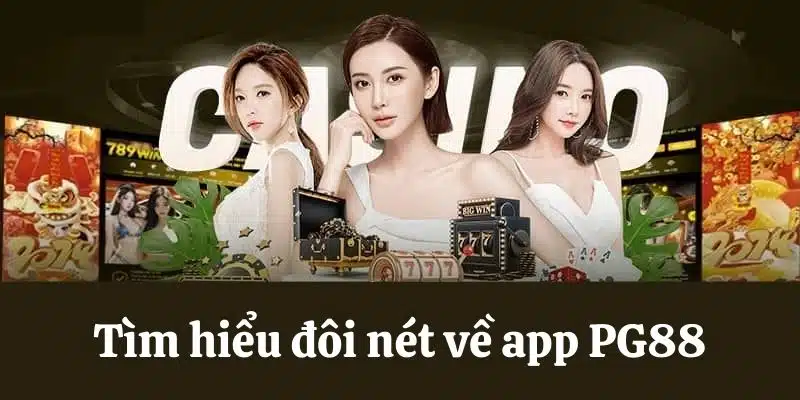 App PG88 - mang lại trải nghiệm mượt mà, tiện lợi